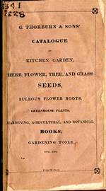 Catalogue of Kitchen Garden, Herb, Flower, Tree, and Grass Seeds, Bulbous Flower Roots, Greenhouse Plants, Gardening, Agricultural and Botanical Books, Gardening Tools, etc. 1830.